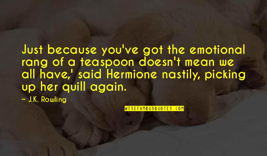 Picking You Up Quotes By J.K. Rowling: Just because you've got the emotional rang of