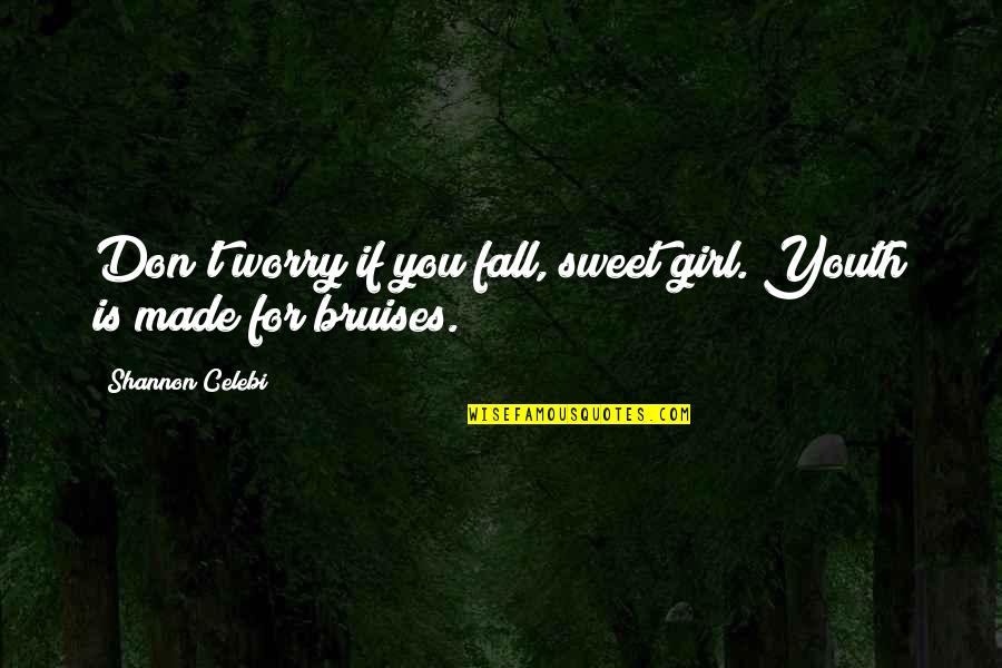 Picking You Up Quotes By Shannon Celebi: Don't worry if you fall, sweet girl. Youth