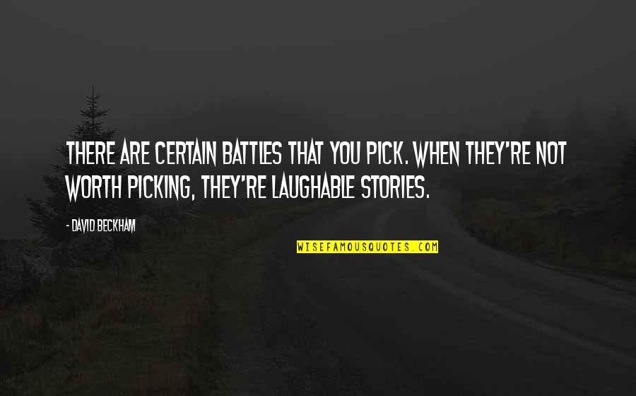 Picking Your Battles Quotes By David Beckham: There are certain battles that you pick. When