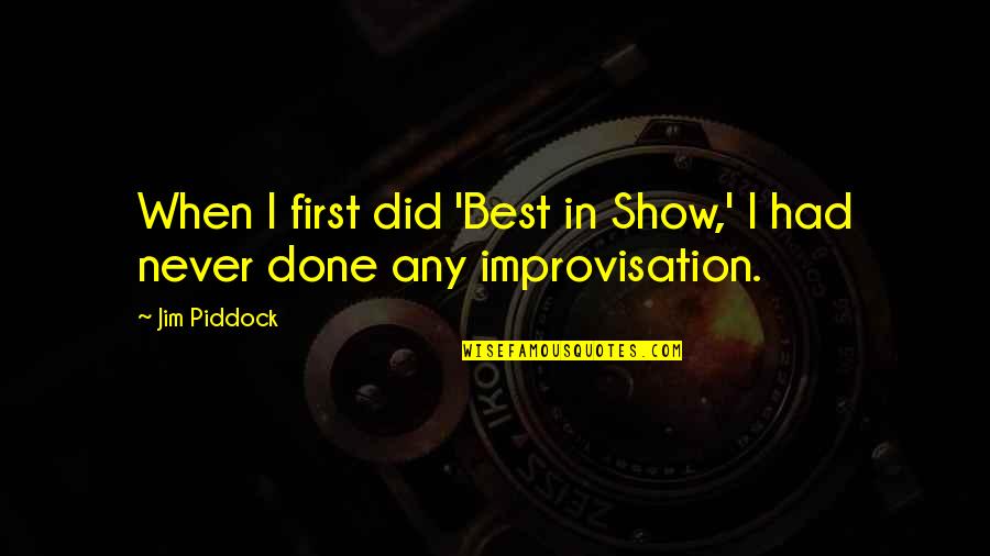 Picking Your Battles Quotes By Jim Piddock: When I first did 'Best in Show,' I