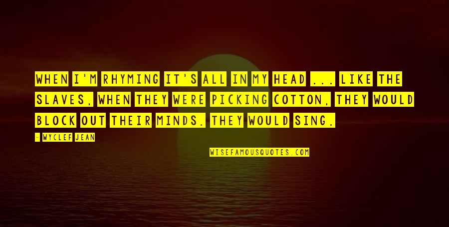 Picking Your Head Up Quotes By Wyclef Jean: When I'm rhyming it's all in my head