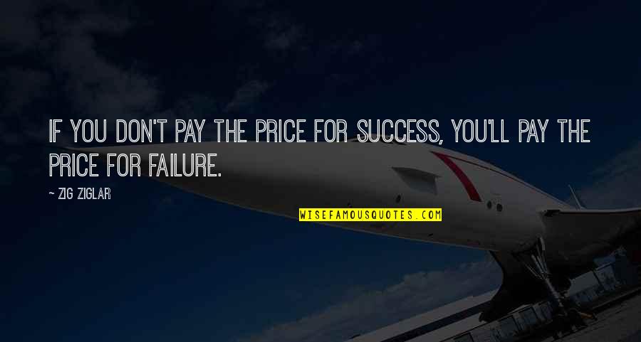 Picking Yourself Back Up Quotes By Zig Ziglar: If you don't pay the price for success,