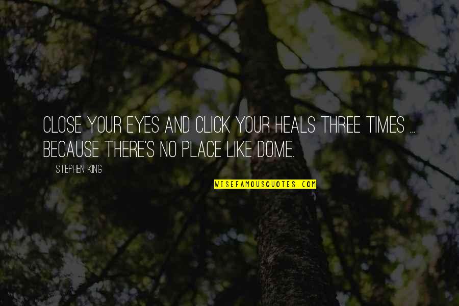 Pickle Barrel Quote Quotes By Stephen King: Close your eyes and click your heals three Pickle Barrel Quote Quotes By Stephen King: Close your eyes and click your heals three