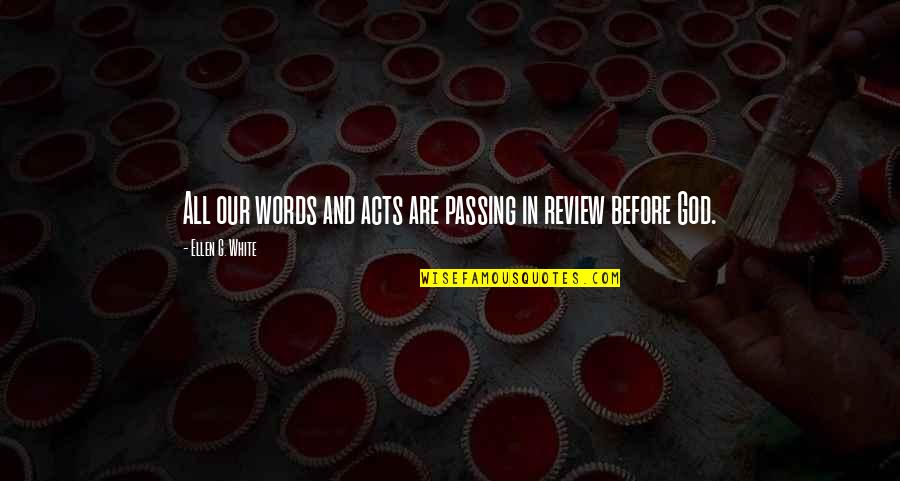 Pickle Queen Quotes By Ellen G. White: All our words and acts are passing in