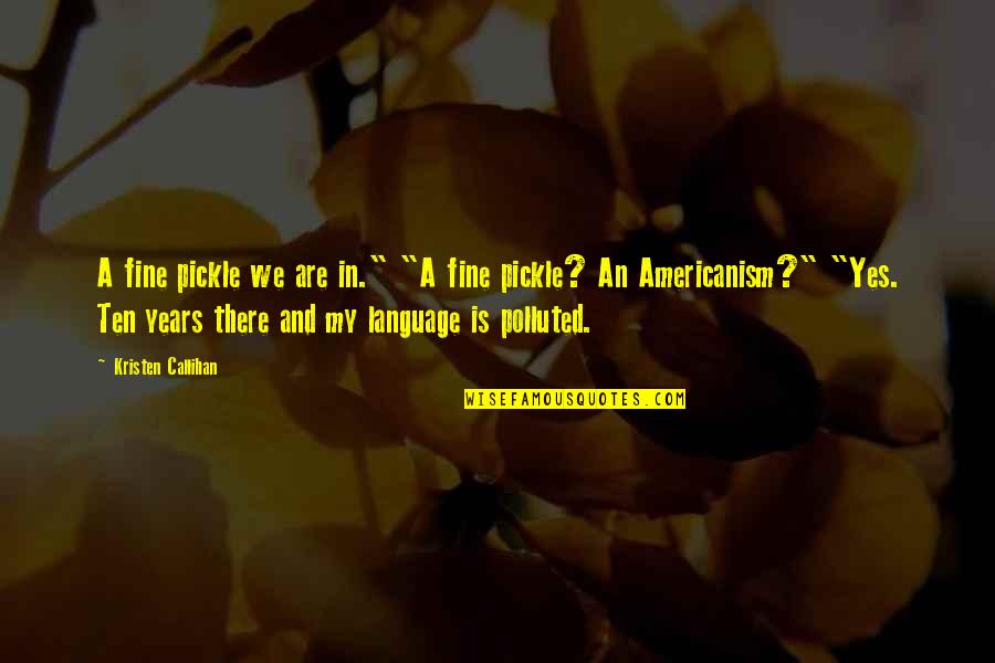Pickle Quotes By Kristen Callihan: A fine pickle we are in." "A fine Pickle Quotes By Kristen Callihan: A fine pickle we are in." "A fine