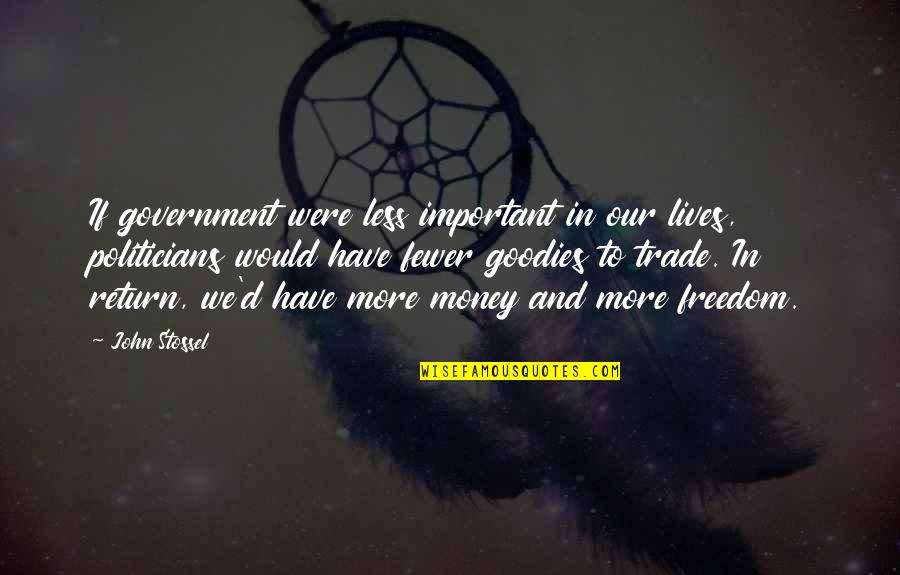 Pickney Oak Quotes By John Stossel: If government were less important in our lives, Pickney Oak Quotes By John Stossel: If government were less important in our lives,