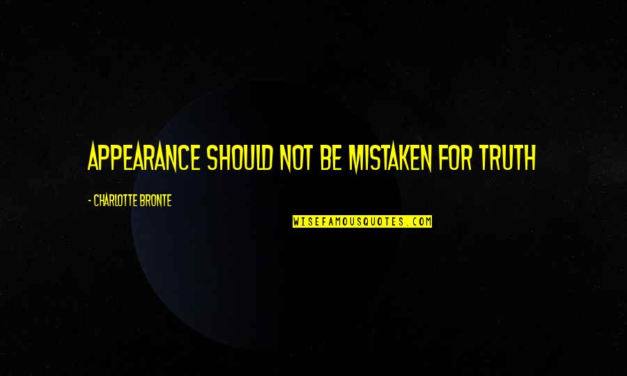 Pickney Pop Quotes By Charlotte Bronte: appearance should not be mistaken for truth Pickney Pop Quotes By Charlotte Bronte: appearance should not be mistaken for truth