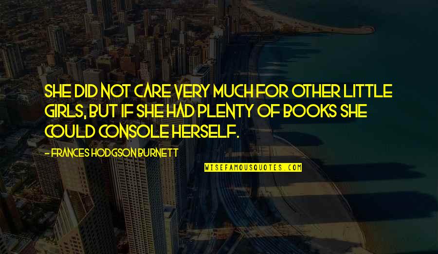Pickney Pop Quotes By Frances Hodgson Burnett: She did not care very much for other Pickney Pop Quotes By Frances Hodgson Burnett: She did not care very much for other
