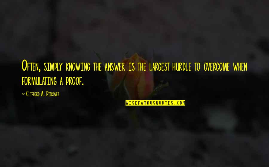 Pickover Quotes By Clifford A. Pickover: Often, simply knowing the answer is the largest