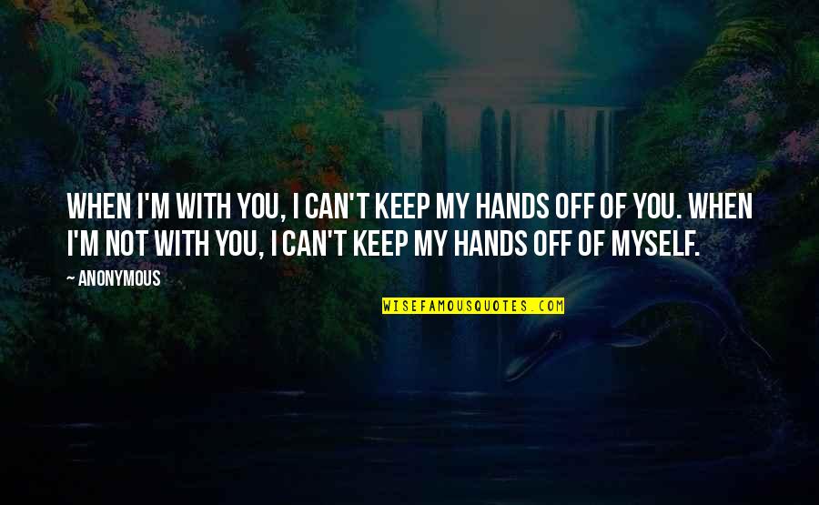 Pickpockets In Europe Quotes By Anonymous: When I'm with you, I can't keep my Pickpockets In Europe Quotes By Anonymous: When I'm with you, I can't keep my