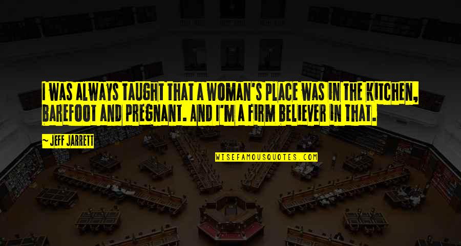 Pickpockets In Europe Quotes By Jeff Jarrett: I was always taught that a woman's place
