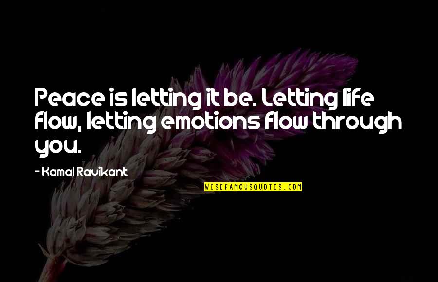 Pickpockets In Europe Quotes By Kamal Ravikant: Peace is letting it be. Letting life flow,