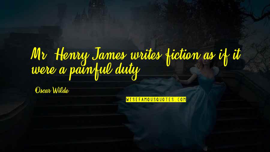 Pickren Handyman Quotes By Oscar Wilde: Mr. Henry James writes fiction as if it