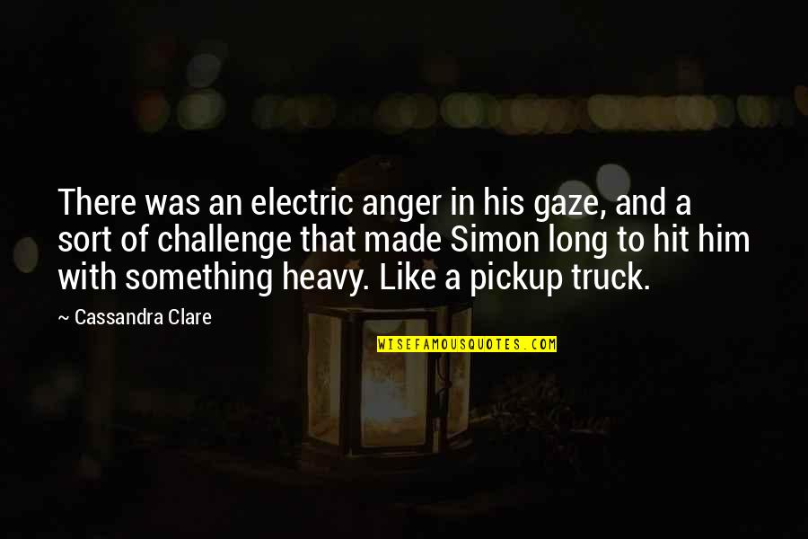 Pickup Truck Quotes By Cassandra Clare: There was an electric anger in his gaze,