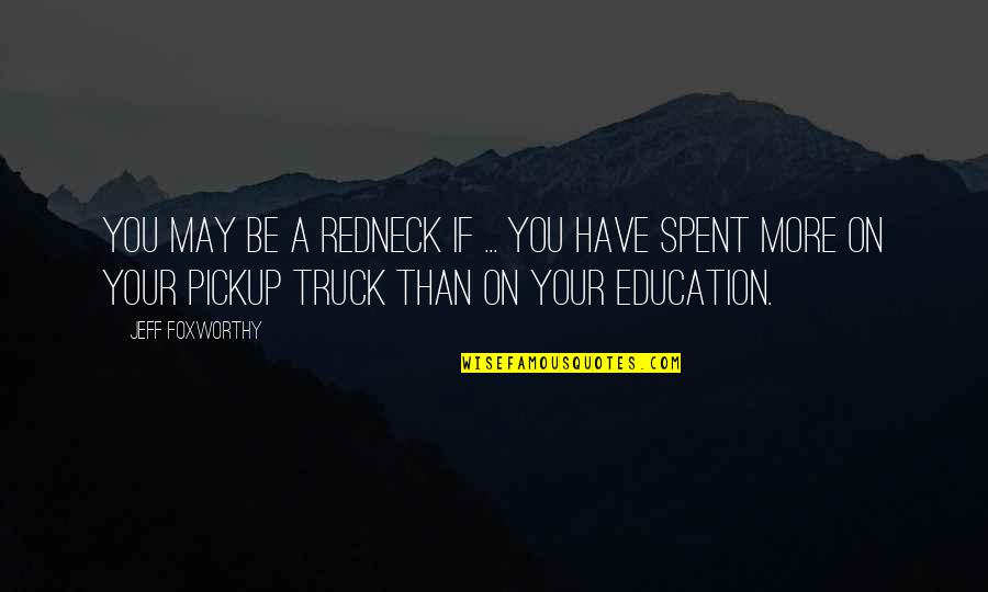 Pickup Truck Quotes By Jeff Foxworthy: You may be a redneck if ... you