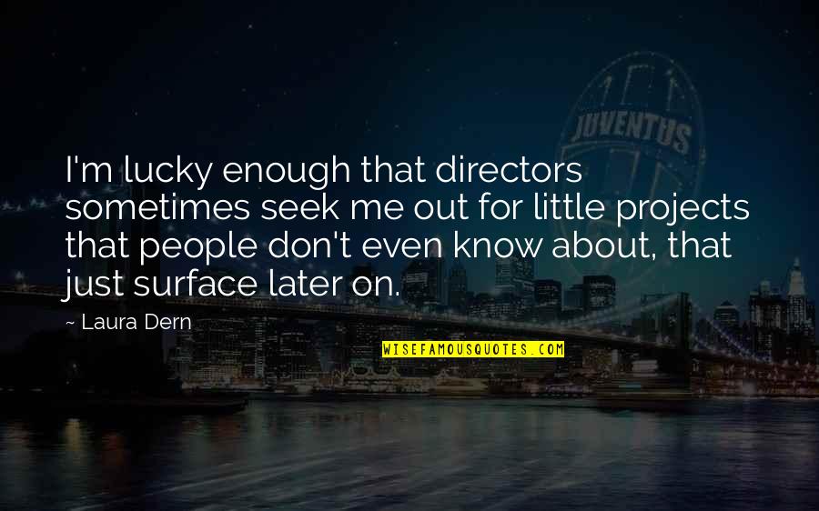 Pickups For Sale Quotes By Laura Dern: I'm lucky enough that directors sometimes seek me Pickups For Sale Quotes By Laura Dern: I'm lucky enough that directors sometimes seek me