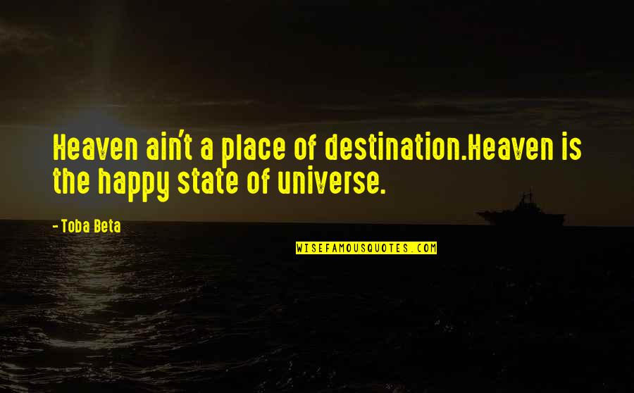 Pickups Quotes By Toba Beta: Heaven ain't a place of destination.Heaven is the