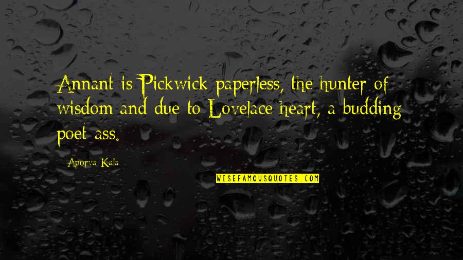 Pickwick Papers Quotes By Aporva Kala: Annant is Pickwick paperless, the hunter of wisdom