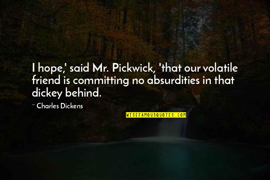 Pickwick's Quotes By Charles Dickens: I hope,' said Mr. Pickwick, 'that our volatile