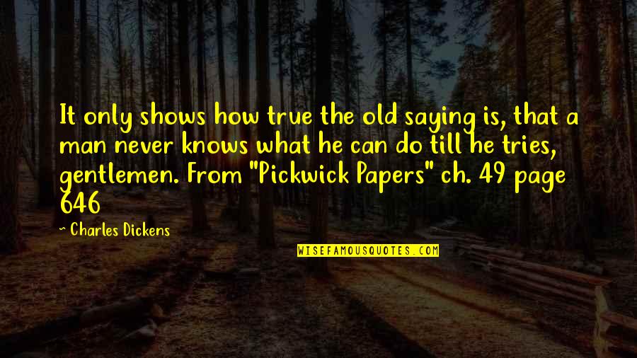 Pickwick's Quotes By Charles Dickens: It only shows how true the old saying
