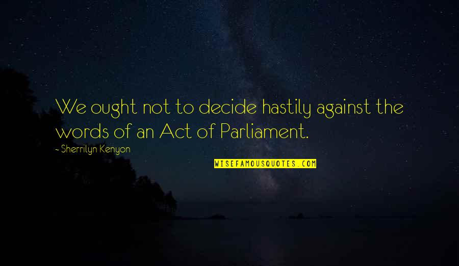 Pickworth Auctions Quotes By Sherrilyn Kenyon: We ought not to decide hastily against the Pickworth Auctions Quotes By Sherrilyn Kenyon: We ought not to decide hastily against the