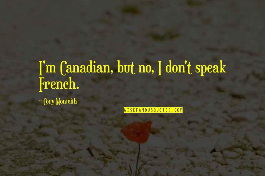 Picky Eater Quotes By Cory Monteith: I'm Canadian, but no, I don't speak French. Picky Eater Quotes By Cory Monteith: I'm Canadian, but no, I don't speak French.