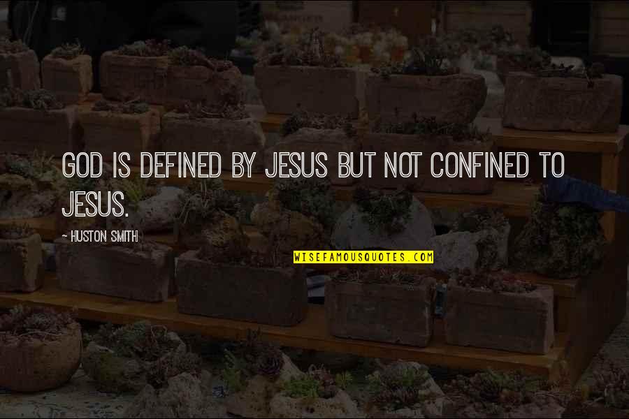 Picky Friends Quotes By Huston Smith: God is defined by Jesus but not confined