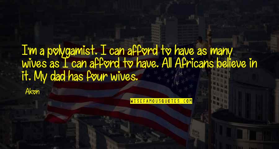 Picky Woman Quotes By Akon: I'm a polygamist. I can afford to have