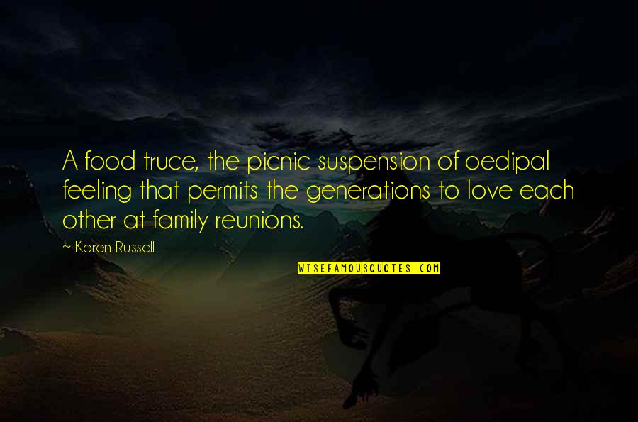 Picnic Food Quotes By Karen Russell: A food truce, the picnic suspension of oedipal