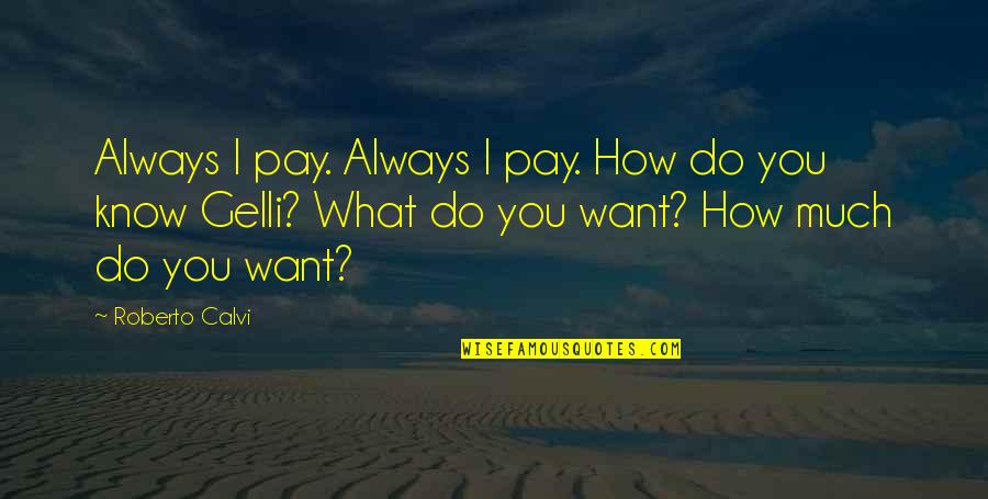 Picnic Poems Quotes By Roberto Calvi: Always I pay. Always I pay. How do