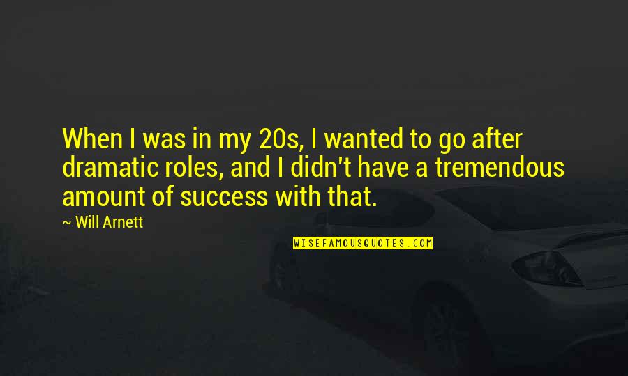 Picnic Poems Quotes By Will Arnett: When I was in my 20s, I wanted