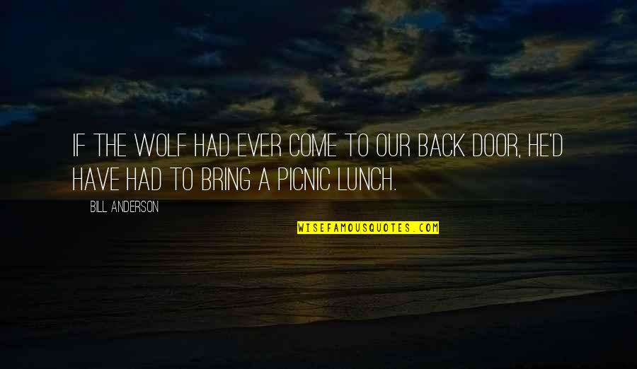 Picnic Quotes By Bill Anderson: If the wolf had ever come to our