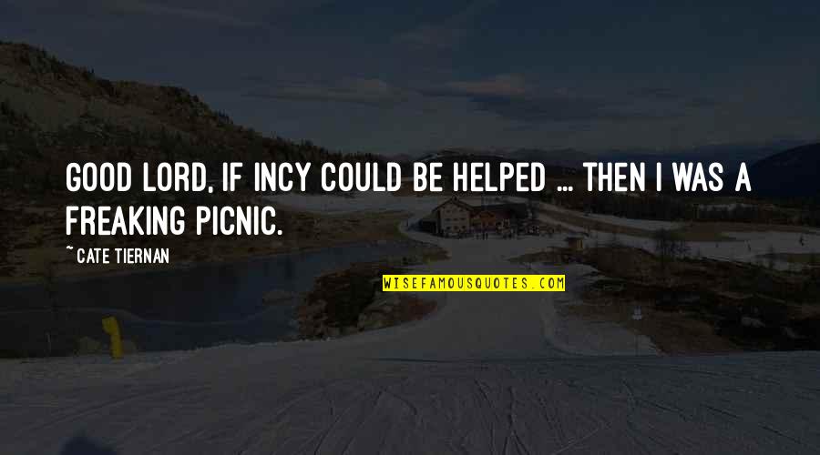 Picnic Quotes By Cate Tiernan: Good Lord, if Incy could be helped ...