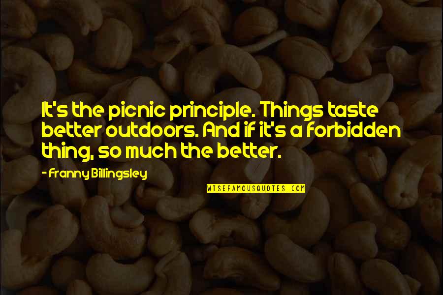 Picnic Quotes By Franny Billingsley: It's the picnic principle. Things taste better outdoors.