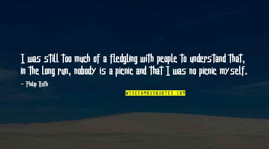 Picnic Quotes By Philip Roth: I was still too much of a fledgling