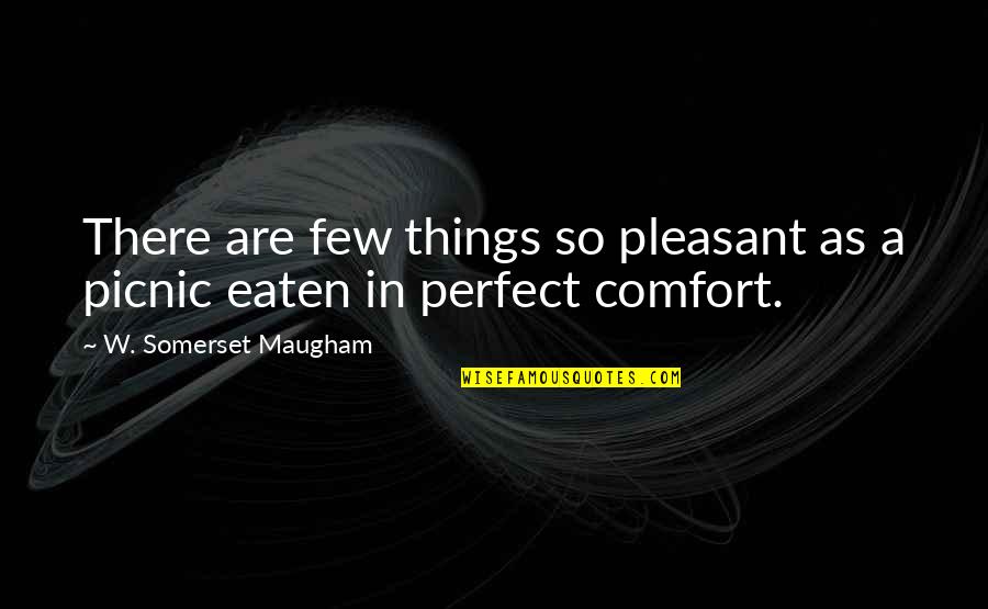 Picnic Quotes By W. Somerset Maugham: There are few things so pleasant as a