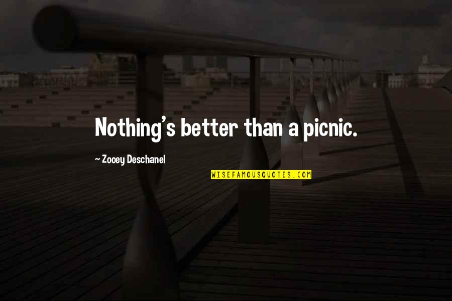 Picnic Quotes By Zooey Deschanel: Nothing's better than a picnic.