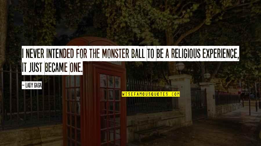 Picnicked Quotes By Lady Gaga: I never intended for the Monster Ball to