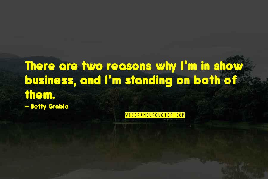 Picnickers Lincoln Quotes By Betty Grable: There are two reasons why I'm in show