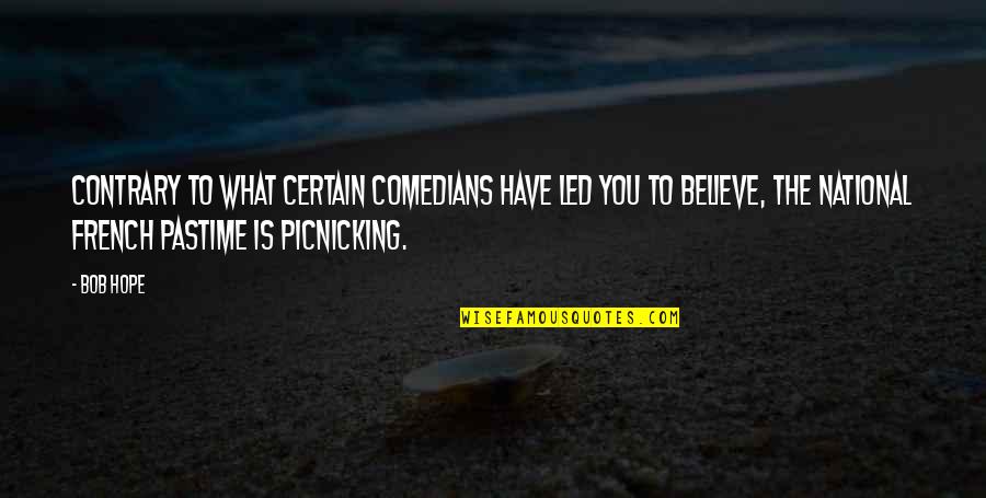 Picnicking Quotes By Bob Hope: Contrary to what certain comedians have led you