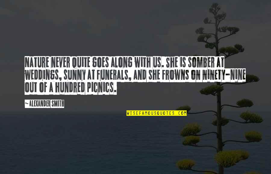 Picnics Quotes By Alexander Smith: Nature never quite goes along with us. She