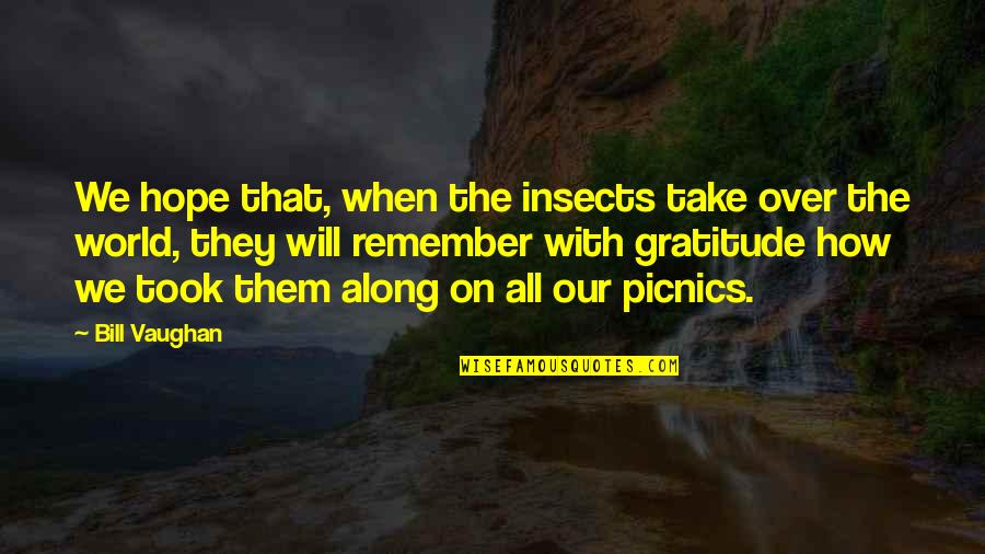 Picnics Quotes By Bill Vaughan: We hope that, when the insects take over