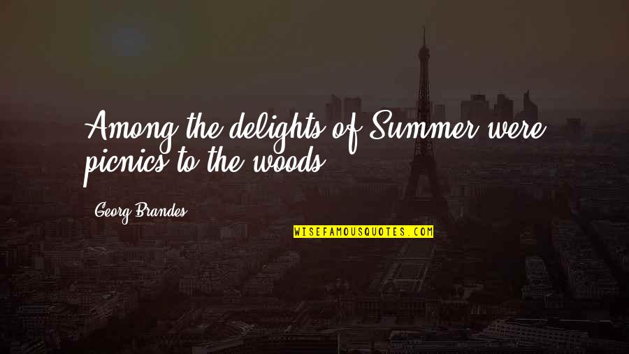 Picnics Quotes By Georg Brandes: Among the delights of Summer were picnics to