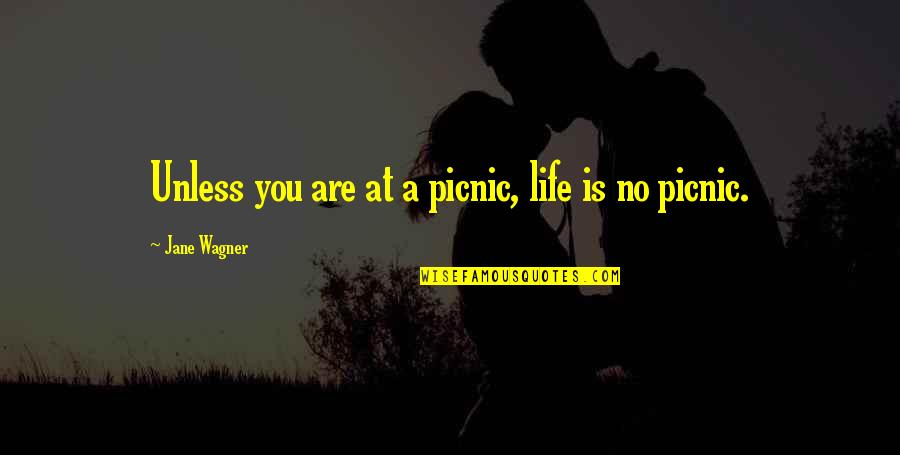 Picnics Quotes By Jane Wagner: Unless you are at a picnic, life is