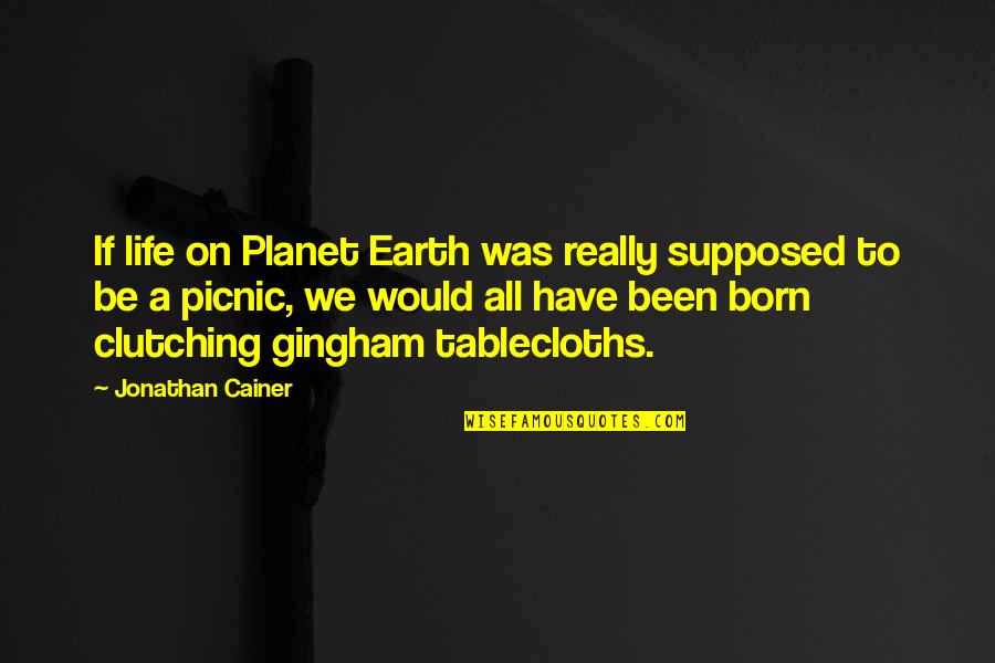 Picnics Quotes By Jonathan Cainer: If life on Planet Earth was really supposed