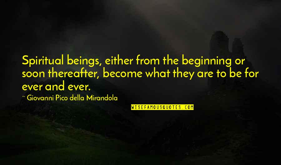 Pico Della Mirandola Quotes By Giovanni Pico Della Mirandola: Spiritual beings, either from the beginning or soon