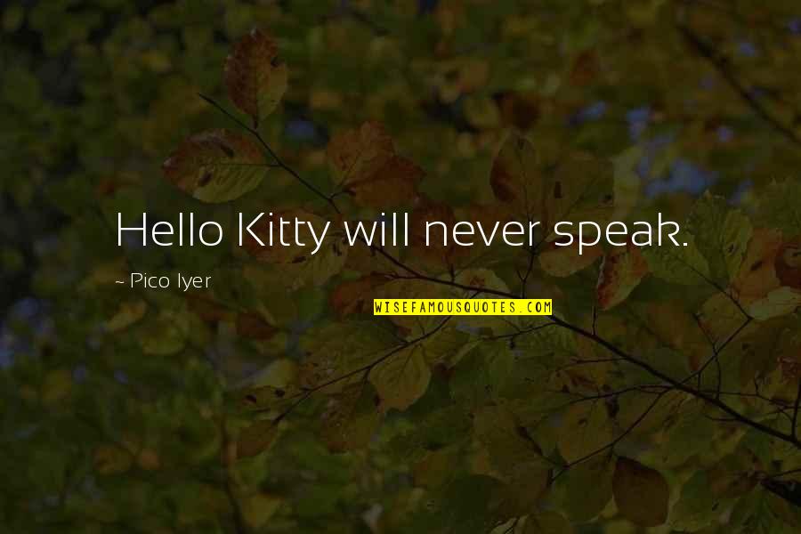 Pico Iyer Quotes By Pico Iyer: Hello Kitty will never speak.
