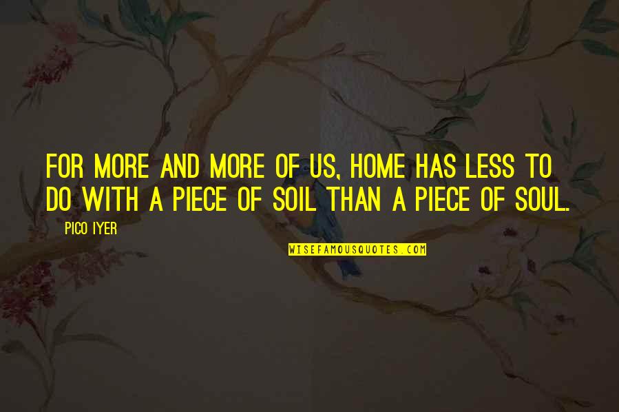 Pico Iyer Quotes By Pico Iyer: For more and more of us, home has