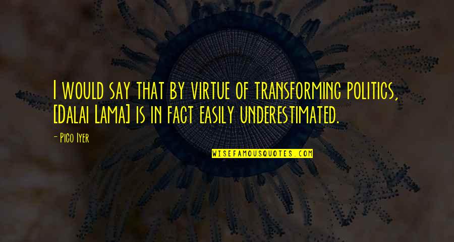 Pico Iyer Quotes By Pico Iyer: I would say that by virtue of transforming