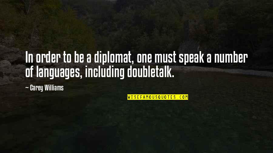 Picolo Teen Quotes By Carey Williams: In order to be a diplomat, one must